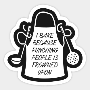 I Bake Because Punching People is Frowned Upon Sticker